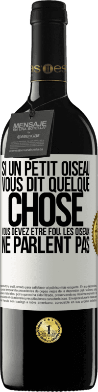 39,95 € | Vin rouge Édition RED MBE Réserve Si un petit oiseau vous dit quelque chose vous devez être fou, les oiseaux ne parlent pas Étiquette Blanche. Étiquette personnalisable Réserve 12 Mois Récolte 2014 Tempranillo