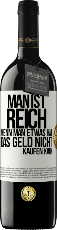 39,95 € | Rotwein RED Ausgabe MBE Reserve Man ist reich, wenn man etwas hat, das Geld nicht kaufen kann Weißes Etikett. Anpassbares Etikett Reserve 12 Monate Ernte 2014 Tempranillo