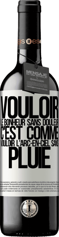 39,95 € | Vin rouge Édition RED MBE Réserve Vouloir le bonheur sans douleur, c'est comme vouloir l'arc-en-ciel sans pluie Étiquette Blanche. Étiquette personnalisable Réserve 12 Mois Récolte 2015 Tempranillo