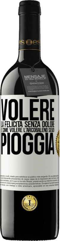 39,95 € | Vino rosso Edizione RED MBE Riserva Volere la felicità senza dolore è come volere l'arcobaleno senza pioggia Etichetta Bianca. Etichetta personalizzabile Riserva 12 Mesi Raccogliere 2015 Tempranillo