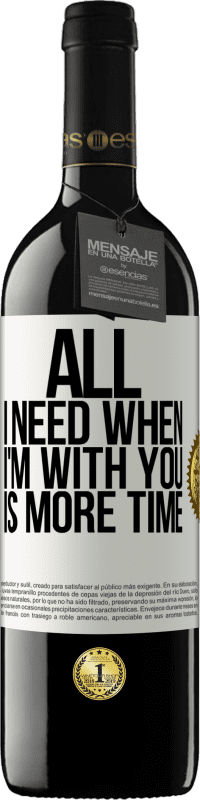 39,95 € | Red Wine RED Edition MBE Reserve All I need when I'm with you is more time White Label. Customizable label Reserve 12 Months Harvest 2015 Tempranillo