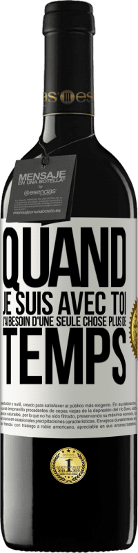 39,95 € | Vin rouge Édition RED MBE Réserve Quand je suis avec toi, j'ai besoin d'une seule chose: plus de temps Étiquette Blanche. Étiquette personnalisable Réserve 12 Mois Récolte 2014 Tempranillo