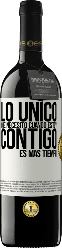 39,95 € | Vino Tinto Edición RED MBE Reserva Lo único que necesito cuando estoy contigo es más tiempo Etiqueta Blanca. Etiqueta personalizable Reserva 12 Meses Cosecha 2015 Tempranillo