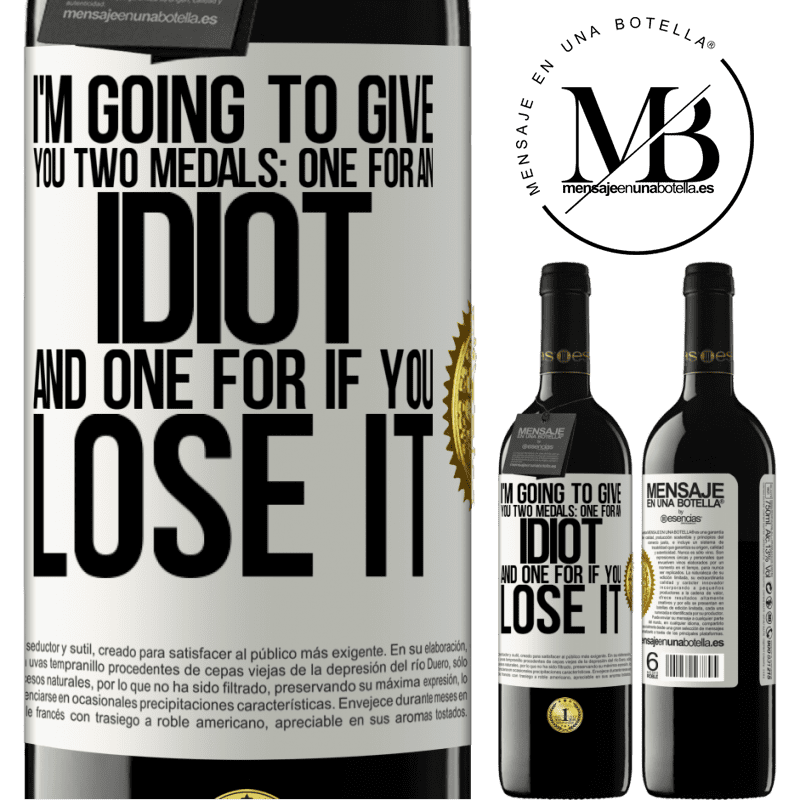 24,95 € Free Shipping | Red Wine RED Edition Crianza 6 Months I'm going to give you two medals: One for an idiot and one for if you lose it White Label. Customizable label Aging in oak barrels 6 Months Harvest 2019 Tempranillo