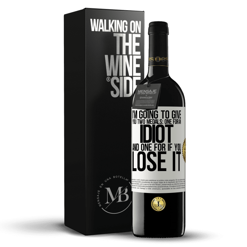 39,95 € Free Shipping | Red Wine RED Edition MBE Reserve I'm going to give you two medals: One for an idiot and one for if you lose it White Label. Customizable label Reserve 12 Months Harvest 2014 Tempranillo