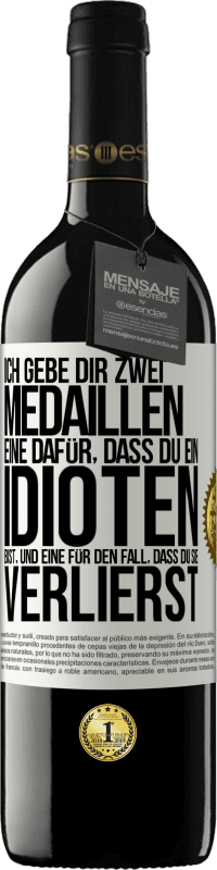 39,95 € | Rotwein RED Ausgabe MBE Reserve Ich gebe dir zwei Medaillen: eine dafür, dass du ein Idioten bist, und eine für den Fall, dass du sie verlierst Weißes Etikett. Anpassbares Etikett Reserve 12 Monate Ernte 2014 Tempranillo