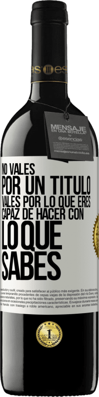 39,95 € Envío gratis | Vino Tinto Edición RED MBE Reserva No vales por un título. Vales por lo que eres capaz de hacer con lo que sabes Etiqueta Blanca. Etiqueta personalizable Reserva 12 Meses Cosecha 2016 Tempranillo