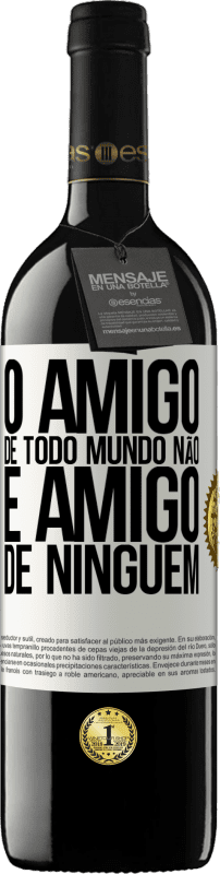 «O amigo de todo mundo não é amigo de ninguém» Edição RED MBE Reserva