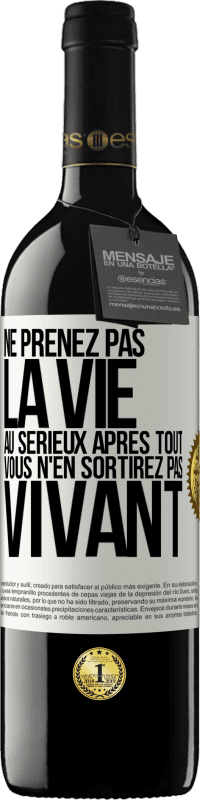 39,95 € | Vin rouge Édition RED MBE Réserve Ne prenez pas la vie au sérieux après tout, vous n'en sortirez pas vivant Étiquette Blanche. Étiquette personnalisable Réserve 12 Mois Récolte 2015 Tempranillo