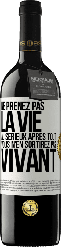 39,95 € Envoi gratuit | Vin rouge Édition RED MBE Réserve Ne prenez pas la vie au sérieux après tout, vous n'en sortirez pas vivant Étiquette Blanche. Étiquette personnalisable Réserve 12 Mois Récolte 2016 Tempranillo