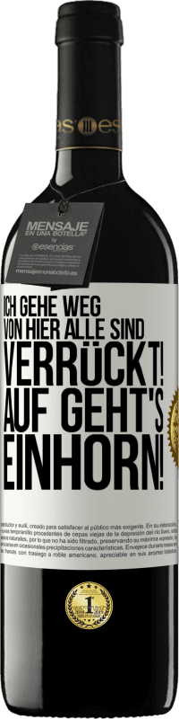 39,95 € | Rotwein RED Ausgabe MBE Reserve Ich gehe weg von hier, alle sind verrückt! Auf geht's, Einhorn! Weißes Etikett. Anpassbares Etikett Reserve 12 Monate Ernte 2014 Tempranillo