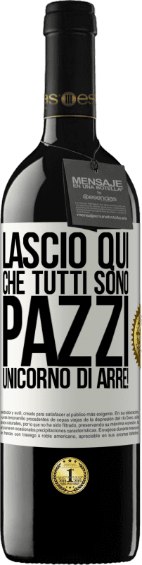 39,95 € | Vino rosso Edizione RED MBE Riserva Lascio qui che tutti sono pazzi. Unicorno di Arre! Etichetta Bianca. Etichetta personalizzabile Riserva 12 Mesi Raccogliere 2014 Tempranillo