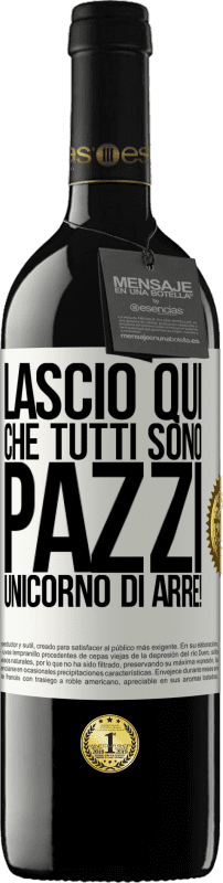 39,95 € Spedizione Gratuita | Vino rosso Edizione RED MBE Riserva Lascio qui che tutti sono pazzi. Unicorno di Arre! Etichetta Bianca. Etichetta personalizzabile Riserva 12 Mesi Raccogliere 2016 Tempranillo