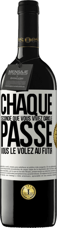 39,95 € | Vin rouge Édition RED MBE Réserve Chaque seconde que vous vivez dans le passé vous le volez au futur Étiquette Blanche. Étiquette personnalisable Réserve 12 Mois Récolte 2015 Tempranillo