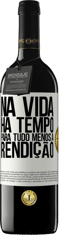 39,95 € | Vinho tinto Edição RED MBE Reserva Na vida, há tempo para tudo, menos a rendição Etiqueta Branca. Etiqueta personalizável Reserva 12 Meses Colheita 2016 Tempranillo