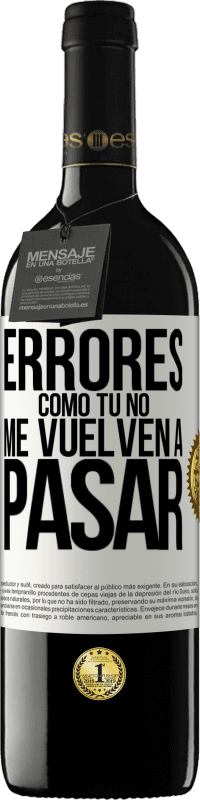 39,95 € | Vino Tinto Edición RED MBE Reserva Errores tomo tú no me vuelven a pasar Etiqueta Blanca. Etiqueta personalizable Reserva 12 Meses Cosecha 2016 Tempranillo