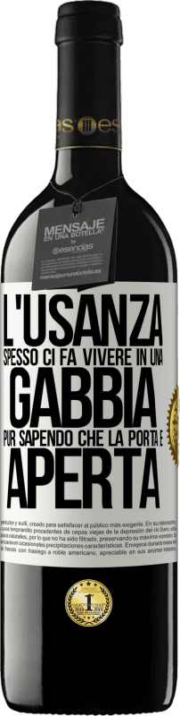 39,95 € | Vino rosso Edizione RED MBE Riserva L'usanza spesso ci fa vivere in una gabbia pur sapendo che la porta è aperta Etichetta Bianca. Etichetta personalizzabile Riserva 12 Mesi Raccogliere 2015 Tempranillo