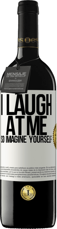 39,95 € Free Shipping | Red Wine RED Edition MBE Reserve I laugh at me, so imagine yourself White Label. Customizable label Reserve 12 Months Harvest 2016 Tempranillo