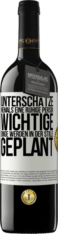 39,95 € | Rotwein RED Ausgabe MBE Reserve Unterschätze niemals eine ruhige Person, wichtige Dinge werden in der Stille geplant Weißes Etikett. Anpassbares Etikett Reserve 12 Monate Ernte 2016 Tempranillo