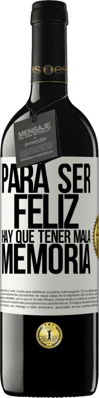 39,95 € | Vino Tinto Edición RED MBE Reserva Para ser feliz hay que tener mala memoria Etiqueta Blanca. Etiqueta personalizable Reserva 12 Meses Cosecha 2016 Tempranillo