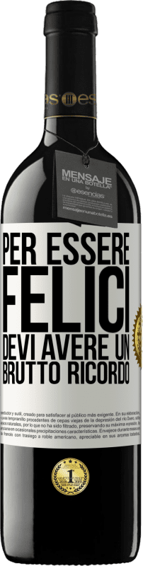 Spedizione Gratuita | Vino rosso Edizione RED MBE Riserva Per essere felici devi avere un brutto ricordo Etichetta Bianca. Etichetta personalizzabile Riserva 12 Mesi Raccogliere 2014 Tempranillo