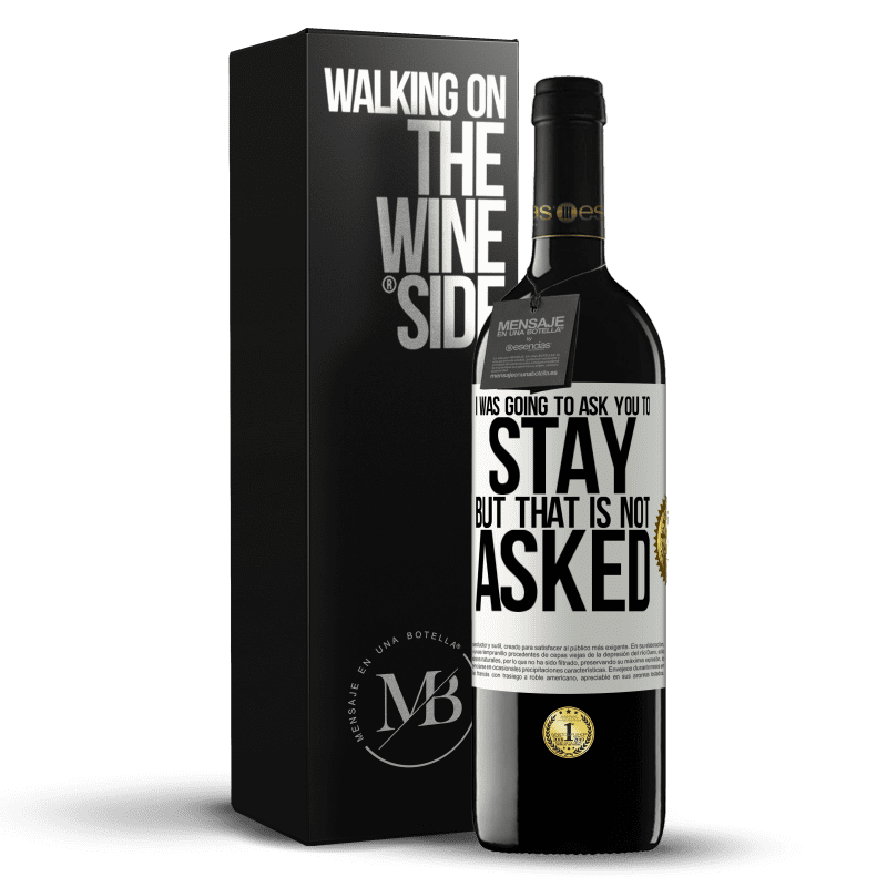 39,95 € Free Shipping | Red Wine RED Edition MBE Reserve I was going to ask you to stay, but that is not asked White Label. Customizable label Reserve 12 Months Harvest 2014 Tempranillo