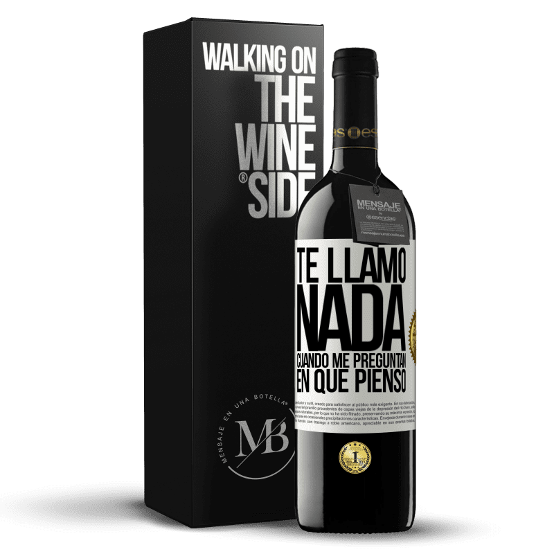 39,95 € Envío gratis | Vino Tinto Edición RED MBE Reserva Te llamo nada cuando me preguntan en qué pienso Etiqueta Blanca. Etiqueta personalizable Reserva 12 Meses Cosecha 2015 Tempranillo