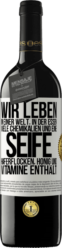 39,95 € | Rotwein RED Ausgabe MBE Reserve Wir leben in einer Welt, in der Essen viele Chemikalien und eine Seife Haferflocken, Honig und Vitamine enthält Weißes Etikett. Anpassbares Etikett Reserve 12 Monate Ernte 2015 Tempranillo