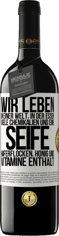 «Wir leben in einer Welt, in der Essen viele Chemikalien und eine Seife Haferflocken, Honig und Vitamine enthält» RED Ausgabe MBE Reserve