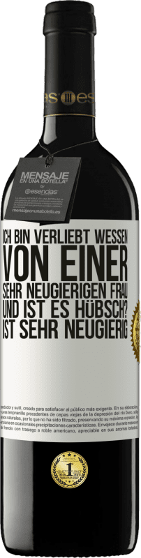 39,95 € | Rotwein RED Ausgabe MBE Reserve Ich bin verliebt Wessen Von einer sehr neugierigen Frau. Und ist es hübsch? Ist sehr neugierig Weißes Etikett. Anpassbares Etikett Reserve 12 Monate Ernte 2015 Tempranillo