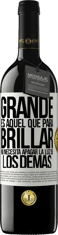 Envío gratis | Vino Tinto Edición RED MBE Reserva Grande es aquel que para brillar no necesita apagar la luz de los demás Etiqueta Blanca. Etiqueta personalizable Reserva 12 Meses Cosecha 2014 Tempranillo