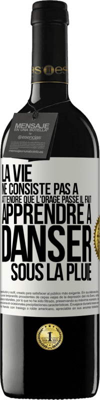 39,95 € | Vin rouge Édition RED MBE Réserve La vie ne consiste pas à attendre que l'orage passe. Il faut apprendre à danser sous la pluie Étiquette Blanche. Étiquette personnalisable Réserve 12 Mois Récolte 2015 Tempranillo