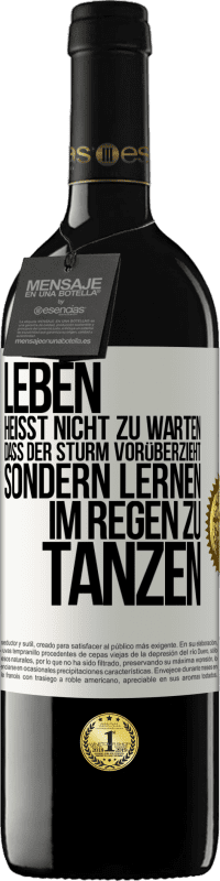 39,95 € | Rotwein RED Ausgabe MBE Reserve Leben heißt nicht zu warten, dass der Sturm vorüberzieht, sondern lernen, im Regen zu tanzen Weißes Etikett. Anpassbares Etikett Reserve 12 Monate Ernte 2015 Tempranillo