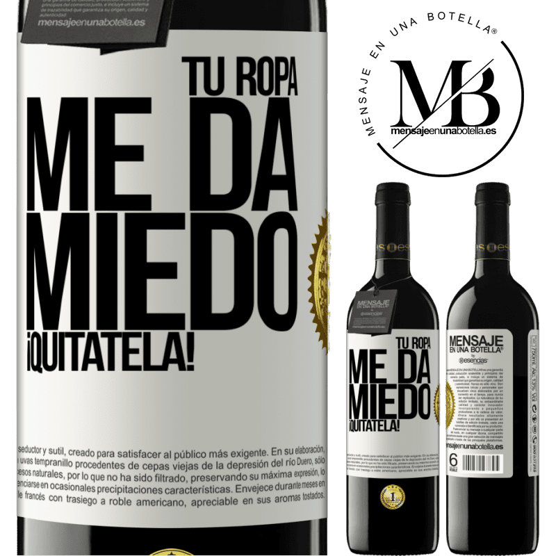 39,95 € Envío gratis | Vino Tinto Edición RED MBE Reserva Tu ropa me da miedo. ¡Quítatela! Etiqueta Blanca. Etiqueta personalizable Reserva 12 Meses Cosecha 2015 Tempranillo