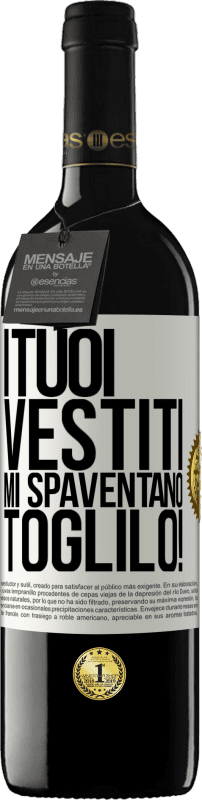 Spedizione Gratuita | Vino rosso Edizione RED MBE Riserva I tuoi vestiti mi spaventano. Toglilo! Etichetta Bianca. Etichetta personalizzabile Riserva 12 Mesi Raccogliere 2014 Tempranillo