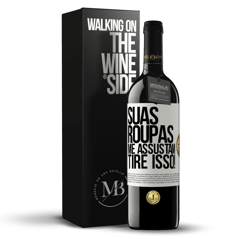 39,95 € Envio grátis | Vinho tinto Edição RED MBE Reserva Suas roupas me assustam. Tire isso! Etiqueta Branca. Etiqueta personalizável Reserva 12 Meses Colheita 2014 Tempranillo