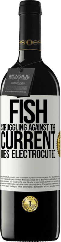 39,95 € | Red Wine RED Edition MBE Reserve Fish struggling against the current, dies electrocuted White Label. Customizable label Reserve 12 Months Harvest 2016 Tempranillo