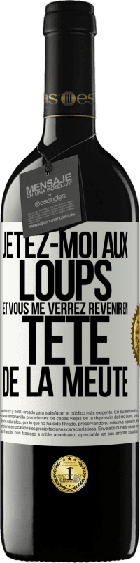 39,95 € | Vin rouge Édition RED MBE Réserve Jetez-moi aux loups et vous me verrez revenir en tête de la meute Étiquette Blanche. Étiquette personnalisable Réserve 12 Mois Récolte 2016 Tempranillo