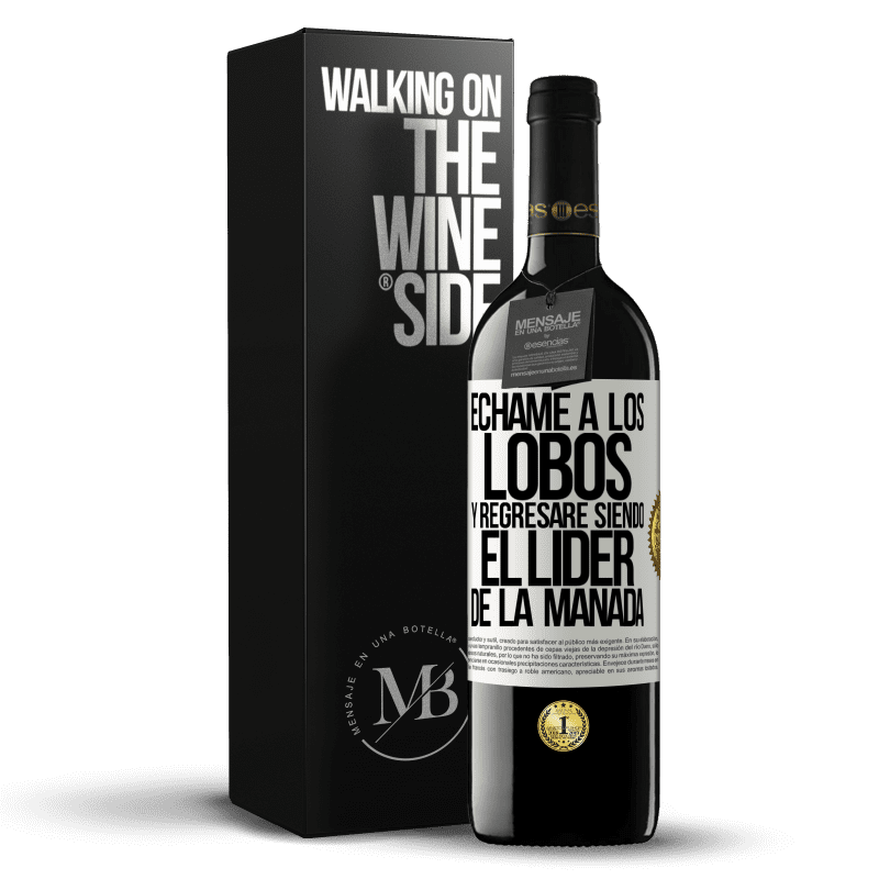 39,95 € Envío gratis | Vino Tinto Edición RED MBE Reserva Échame a los lobos y regresaré siendo el lider de la manada Etiqueta Blanca. Etiqueta personalizable Reserva 12 Meses Cosecha 2015 Tempranillo