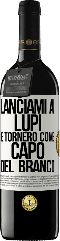 Spedizione Gratuita | Vino rosso Edizione RED MBE Riserva lanciami ai lupi e tornerò come capo del branco Etichetta Bianca. Etichetta personalizzabile Riserva 12 Mesi Raccogliere 2014 Tempranillo