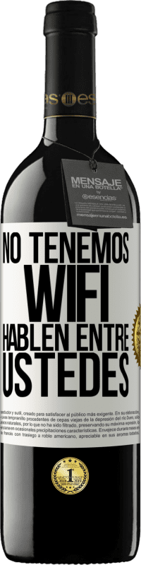 39,95 € | Vino Tinto Edición RED MBE Reserva No tenemos WiFi, hablen entre ustedes Etiqueta Blanca. Etiqueta personalizable Reserva 12 Meses Cosecha 2016 Tempranillo