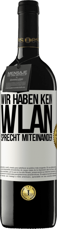 39,95 € | Rotwein RED Ausgabe MBE Reserve Wir haben kein WLAN, sprecht miteinander Weißes Etikett. Anpassbares Etikett Reserve 12 Monate Ernte 2015 Tempranillo