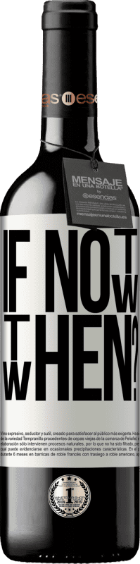 39,95 € | Vin rouge Édition RED MBE Réserve If Not Now, then When? Étiquette Blanche. Étiquette personnalisable Réserve 12 Mois Récolte 2016 Tempranillo