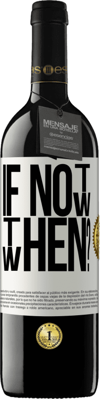 39,95 € | Vino rosso Edizione RED MBE Riserva If Not Now, then When? Etichetta Bianca. Etichetta personalizzabile Riserva 12 Mesi Raccogliere 2016 Tempranillo