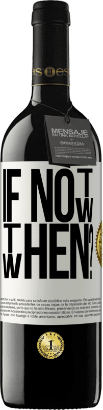 39,95 € | Vinho tinto Edição RED MBE Reserva If Not Now, then When? Etiqueta Branca. Etiqueta personalizável Reserva 12 Meses Colheita 2016 Tempranillo