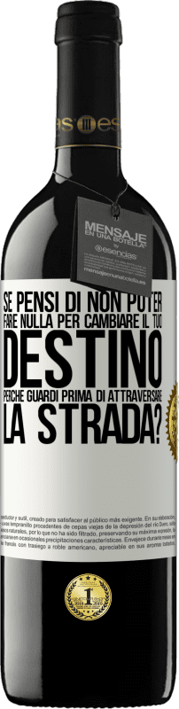 Spedizione Gratuita | Vino rosso Edizione RED MBE Riserva Se pensi di non poter fare nulla per cambiare il tuo destino, perché guardi prima di attraversare la strada? Etichetta Bianca. Etichetta personalizzabile Riserva 12 Mesi Raccogliere 2014 Tempranillo