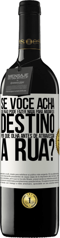 39,95 € | Vinho tinto Edição RED MBE Reserva Se você acha que não pode fazer nada para mudar seu destino, por que olha antes de atravessar a rua? Etiqueta Branca. Etiqueta personalizável Reserva 12 Meses Colheita 2015 Tempranillo