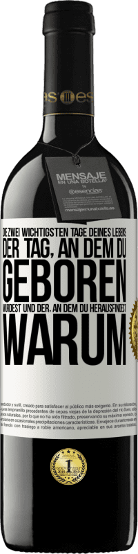 39,95 € | Rotwein RED Ausgabe MBE Reserve Die zwei wichtigsten Tage deines Lebens: Der Tag, an dem du geboren wurdest und der, an dem du herausfindest, warum Weißes Etikett. Anpassbares Etikett Reserve 12 Monate Ernte 2016 Tempranillo