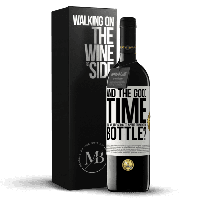 «and the good time that we are going to spend drinking this bottle?» RED Edition MBE Reserve