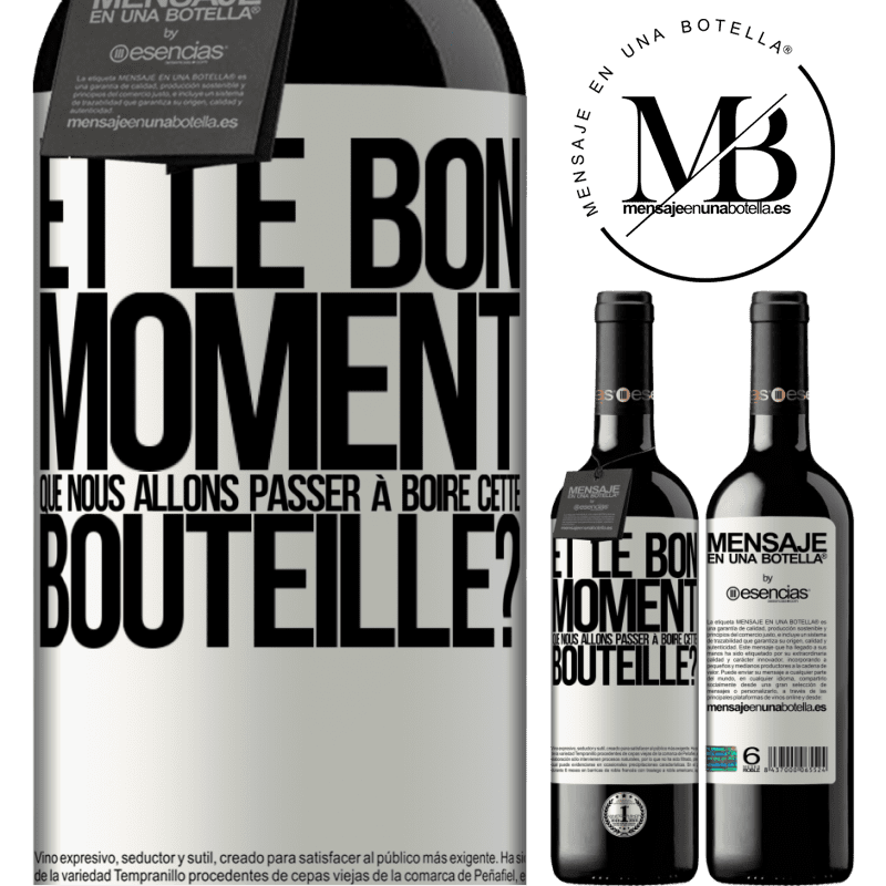 «et le bon moment que nous allons passer à boire cette bouteille?» Édition RED MBE Réserve